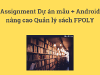 Assignment Dự án mẫu + Android nâng cao Quản lý sách FPOLY (update 2021)