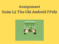 Assignment Quản Lý Thu Chi Android FPoly