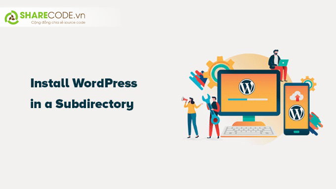 cài đặt wordpress; cài đặt WordPress trong thư mục con, sharecode ài đặt WordPress trong thư mục con