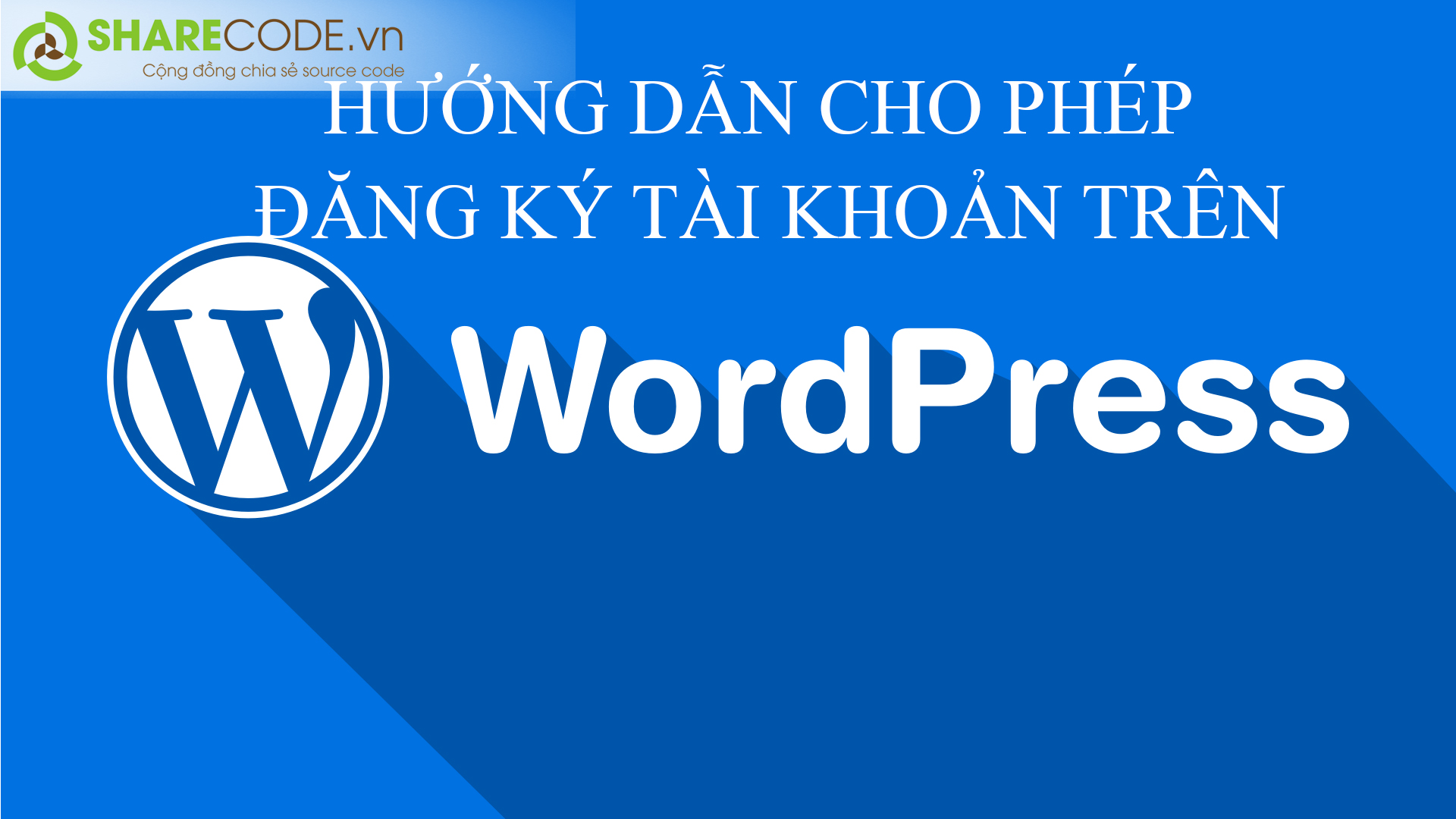 đăng ký tài khoản wordpress, cho phép đăng ký wordpress, sharecode đăng ký tài khoản wordpress