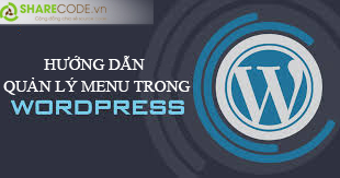 quản lý menu trong wordpress, hướng dẫn quản lý menu wordpress, quản lý menu wordpress sharecode